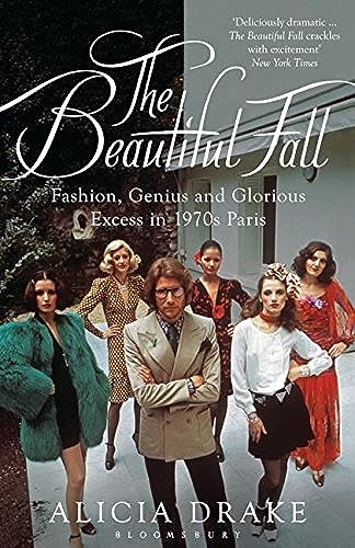 The Beautiful Fall: Fashion, Genius and Glorious Excess in 1970s Paris von Bloomsbury